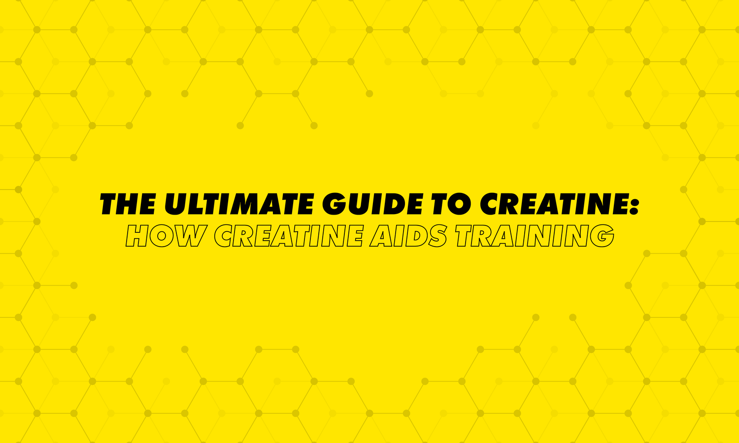 The Ultimate Guide to Creatine: How Creatine Aids Training